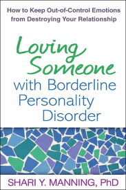 Loving Someone with Borderline Personality Disorder: How to Keep Out-Of-Control Emotions from Destro LOVING SOMEONE W/BORDERLINE PE [ Shari Y. Manning ]