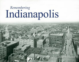 Remembering Indianapolis REMEMBERING INDIANAPOLIS （Remembering） [ George Hanlin ]