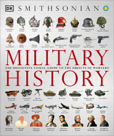 Military History: The Definitive Visual Guide to the Objects of Warfare MILITARY HIST （DK Definitive Visual Histories） [ Dk ]