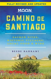 Moon Camino de Santiago: Sacred Sites, Historic Villages, Local Food & Wine MOON CAMINO DE SANTIAGO 2/E （Travel Guide） [ Beebe Bahrami ]