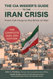 The CIA Insider's Guide to the Iran Crisis: From CIA Coup to the Brink of War CIA INSIDERS GT THE IRAN CRISI [ Gareth Porter ]