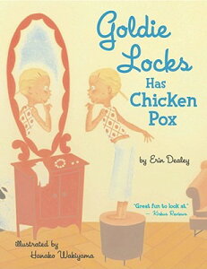 Goldie Locks Has Chicken Pox GOLDIE LOCKS HAS CHICKEN POX [ Erin Dealey ]