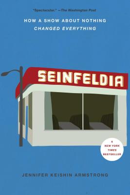 Seinfeldia: How a Show about Nothing Changed Everything SEINFELDIA [ Jennifer Keishin Armstrong ]