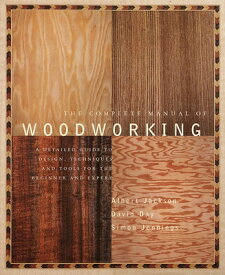 The Complete Manual of Woodworking: A Detailed Guide to Design, Techniques, and Tools for the Beginn COMP MANUAL OF WDWK [ Albert Jackson ]
