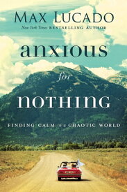 Anxious for Nothing: Finding Calm in a Chaotic World ANXIOUS FOR NOTHING [ Max Lucado ]