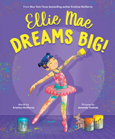 Ellie Mae Dreams Big! ELLIE MAE DREAMS BIG [ Kristina McMorris ]
