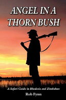 Angel in a Thorn Bush: A Safari Guide in Rhodesia and Zimbabwe. Revised Edition