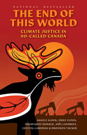 The End of This World: Climate Justice in So-Called Canada END OF THIS WORLD [ Angele Alook ]
