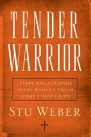 Tender Warrior: Every Man's Purpose, Every Woman's Dream, Every Child's Hope TENDER WARRIOR NEW/E [ Stu Weber ]