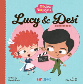 Medias Naranjas: Lucy & Desi: A Bilingual Book SPA-MEDIAS NARANJAS LUCY & DES [ Nayeli Reyes ]