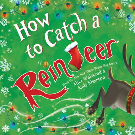 How to Catch a Reindeer HT CATCH A REINDEER （How to Catch） [ Alice Walstead ]