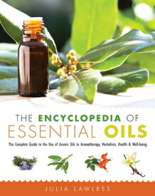 The Encyclopedia of Essential Oils: The Complete Guide to the Use of Aromatic Oils in Aromatherapy, ENCY OF ESSENTIAL OILS [ Julia Lawless ]