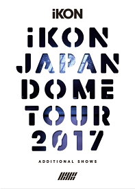 iKON JAPAN DOME TOUR 2017 ADDITIONAL SHOWS(Blu-ray Disc2枚組+CD2枚組 スマプラ対応)(初回生産限定盤)【Blu-ray】 [ iKON ]