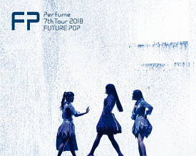 Perfume 7th Tour 2018「FUTURE POP」(初回限定盤)【Blu-ray】 [ Perfume ]