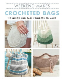Weekend Makes: Crocheted Bags: 25 Quick and Easy Projects to Make WEEKEND MAKES CROCHETED BAGS [ Guild of Master Craftsman Publications L ]