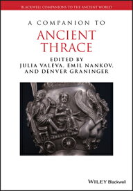 A Companion to Ancient Thrace COMPANION TO ANCIENT THRACE （Blackwell Companions to the Ancient World） [ Julia Valeva ]
