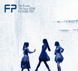 Perfume 7th Tour 2018「FUTURE POP」(初回限定盤) [ Perfume ]