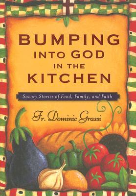 楽天ブックス: Bumping Into God in the Kitchen: Savory Stories of Food, Family ...