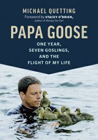 Papa Goose: One Year, Seven Goslings, and the Flight of My Life PAPA GOOSE [ Michael Quetting ]