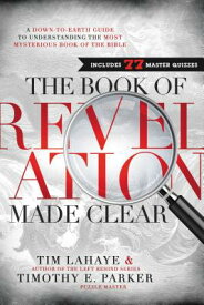 The Book of Revelation Made Clear: A Down-To-Earth Guide to Understanding the Most Mysterious Book o BK OF REVELATION MADE CLEAR [ Tim LaHaye ]