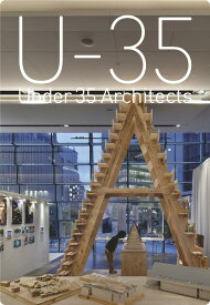 U-35 Under35 Architects exhibision 2020 35歳以下の若手建築家による建築の展覧会2020 [ 特定非営利活動法人アートアンドアーキテクトフェスタ ]