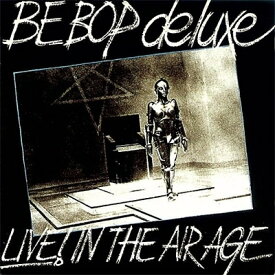 【輸入盤】Live! In The Air Age: 3CD Remastered & Expanded Edition [ Be-Bop Deluxe ]