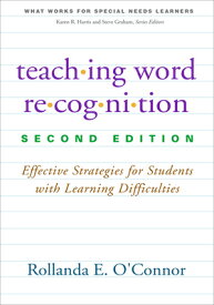 Teaching Word Recognition: Effective Strategies for Students with Learning Difficulties TEACHING WORD RECOGNITION 2/E （What Works for Special-Needs Learners） [ Rollanda E. O'Connor ]