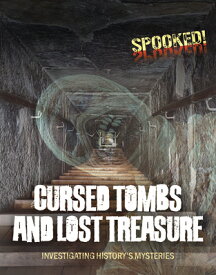 Cursed Tombs and Lost Treasure: Investigating History's Mysteries CURSED TOMBS & LOST TREAS （Spooked!） [ Louise A. Spilsbury ]