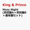 Mazy Night (初回盤A＋初回盤B＋通常盤セット) [ King & Prince ]