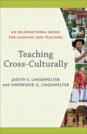 Teaching Cross-Culturally: An Incarnational Model for Learning and Teaching TEACHING CROSS-CULTURALLY [ Judith E. Lingenfelter ]