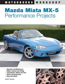 Mazda Miata MX-5 Performance Projects MAZDA MIATA MX-5 PERFORMANCE P （Motorbooks Workshop） [ Keith Tanner ]