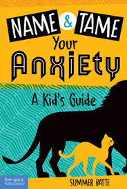 Name and Tame Your Anxiety: A Kid's Guide NAME & TAME YOUR ANXIETY [ Summer Batte ]