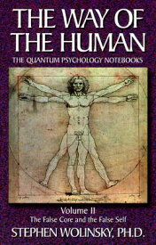 Way of Human, Volume II: The False Core and the False Self, the Quantum Psychology Notebooks WAY OF THE HUMAN V02 WAY OF HU （Way of the Human; The Quantum Psychology Notebooks） [ Stephen Wolinsky ]
