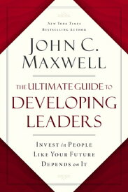The Ultimate Guide to Developing Leaders: Invest in People Like Your Future Depends on It ULTIMATE GT DEVELOPING LEADERS [ John C. Maxwell ]
