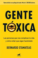 Gente Txica: Las Personas Que Nos Complican La Vida y Como Evitar Que Lo Sigan Haciendo / Toxic Peop