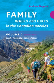 Family Walks & Hikes Canadian Rockies - 2nd Edition, Volume 2: Banff - Kootenay - Yoho - Jasper FAMILY WALKS & HIKES CANADIAN （Family Walks and Hikes） [ Andrew Nugara ]