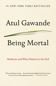 Being Mortal: Medicine and What Matters in the End BEING MORTAL [ Atul Gawande ]