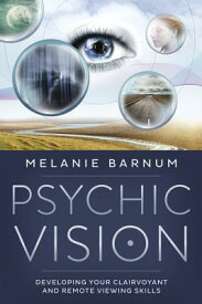 Psychic Vision: Developing Your Clairvoyant and Remote Viewing Skills PSYCHIC VISION [ Melanie Barnum ]