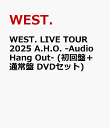 WEST. LIVE TOUR 2025 A.H.O. -Audio Hang Out- (初回盤＋通常盤 DVDセット) [ WEST. ]