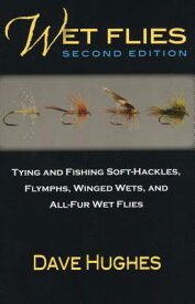 Wet Flies: Tying and Fishing Soft-Hackles, Flymphs, Winged Wets, and All-Fur Wet Flies WET FLIES 2/E [ Dave Hughes ]