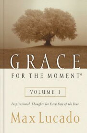Grace for the Moment Volume I, Hardcover: Inspirational Thoughts for Each Day of the Year 1 GRACE FOR THE MOMENT VOLUME I [ Max Lucado ]