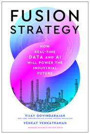 Fusion Strategy: How Real-Time Data and AI Will Power the Industrial Future FUSION STRATEGY [ Vijay Govindarajan ]