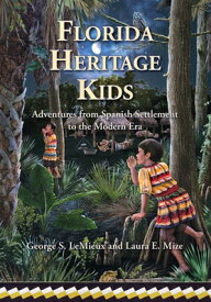 Florida Heritage Kids: Adventures from Spanish Settlement to the Modern Era FLORIDA HERITAGE KIDS [ George S. LeMieux ]