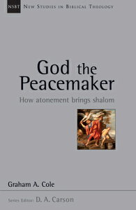 God the Peacemaker: How Atonement Brings Shalom Volume 25 GOD THE PEACEMAKER iNew Studies in Biblical Theologyj [ Graham Cole ]