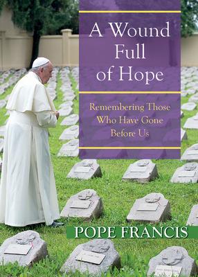: A Wound Full Of Hope: Remembering Those Who Have Gone Before Us