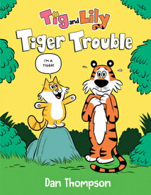 Tiger Trouble (TIG and Lily Book 1): (A Graphic Novel) TIGER TROUBLE (TIG & LILY BK 1 （TIG and Lily） [ Dan Thompson ]