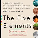 The Five Elements: Understand Yourself and Enhance Your Relationships with the Wisdom of the World's