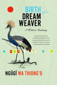 Birth of a Dream Weaver: A Writer's Awakening BIRTH OF A DREAM WEAVER [ Ngugi Wa Thiong'o ]