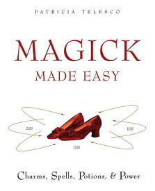Magick Made Easy: Charms, Spells, Potions and Power MAGICK MADE EASY [ Patricia Telesco ]