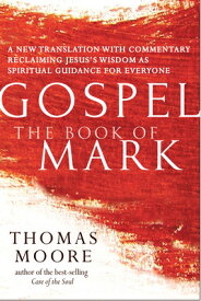 Gospel--The Book of Mark: A New Translation with Commentary--Jesus Spirituality for Everyone GOSPEL--THE BK OF MARK （Gospel） [ Thomas Moore ]